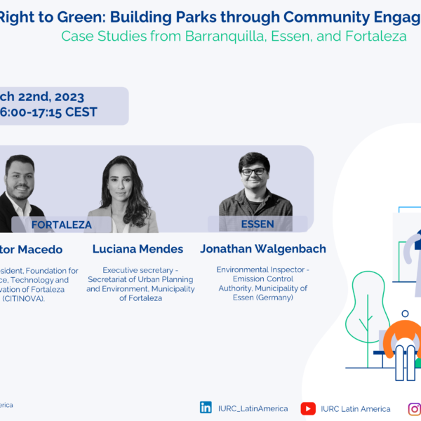 Watch IURC’s LA Webbinar #13 “Right to Green: Building parks through Community Engagement. Case Studies from Barranquilla, Essen, and Fortaleza”