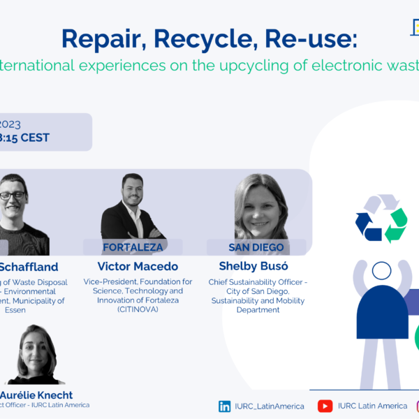 Watch IURC’s LA Webbinar #14 “Repair, Recycle, Re-use: International experiences on the upcycling of electronic waste”